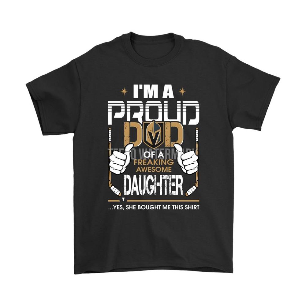 Proud Dad Of A Freaking Awesome Daughter Vegas Golden Knights Shirts