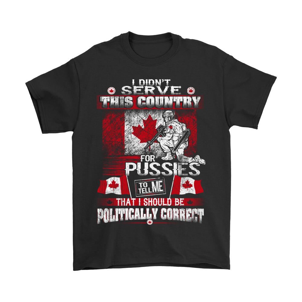 Pussy Tell Me That I Should Be Politically Correct Canada Shirts