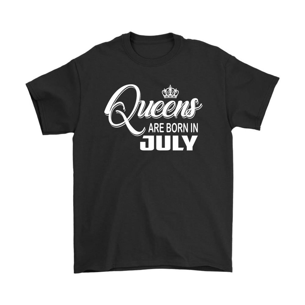 Queens Are Born In July You Are What You Were Born Shirts