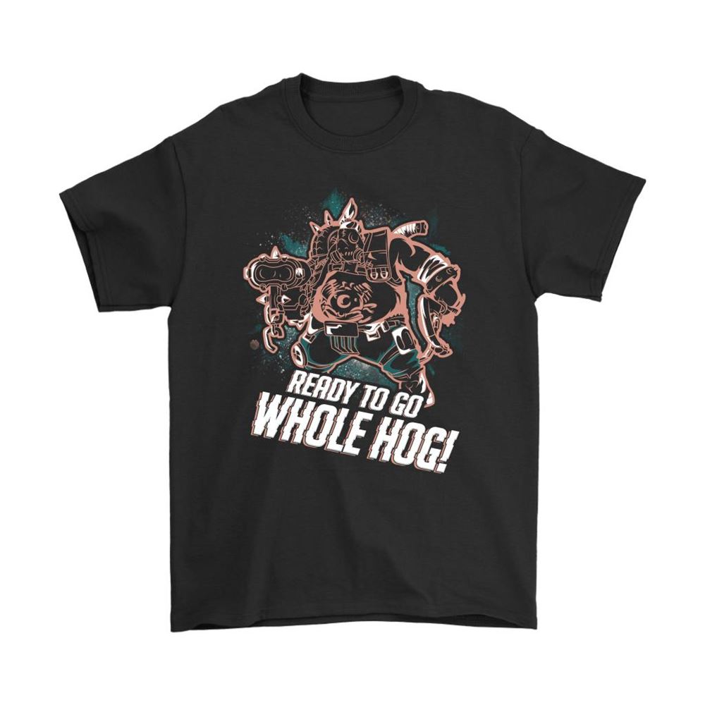 Ready To Go Whole Hog Roadhog Overwatch Shirts