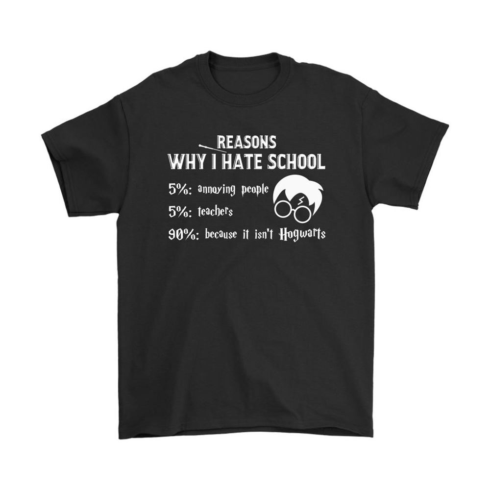 Reasons Why I Hate School It Isnt Hogwarts Harry Potter Shirts