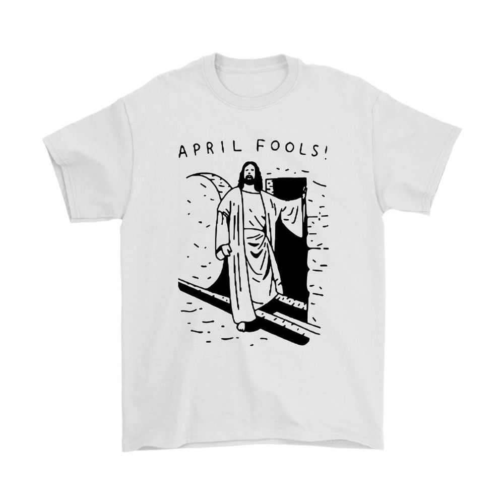 Resurrection Of Jesus April Fools Joke Shirts