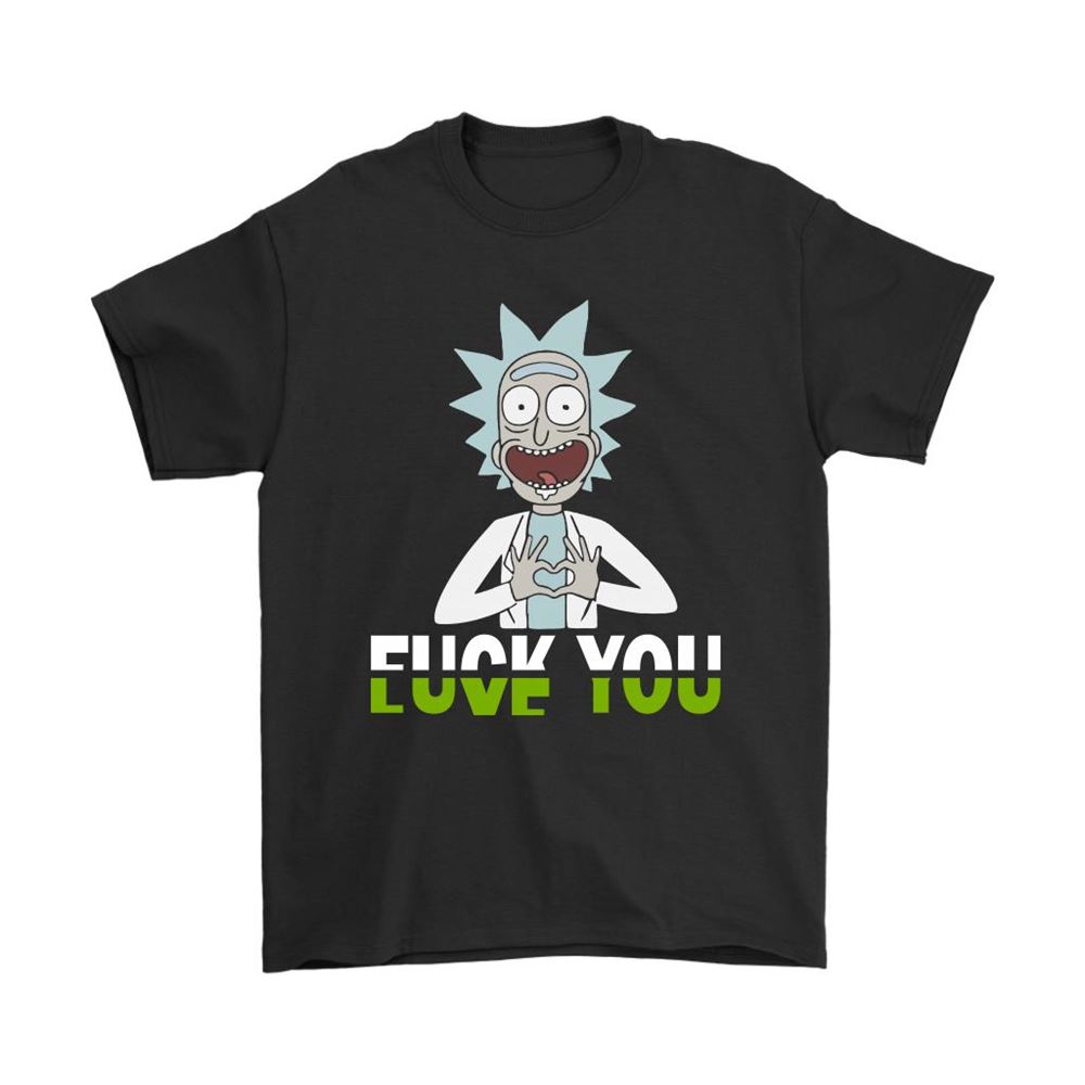 Rick And Morty Fuck You And Love You Shirts
