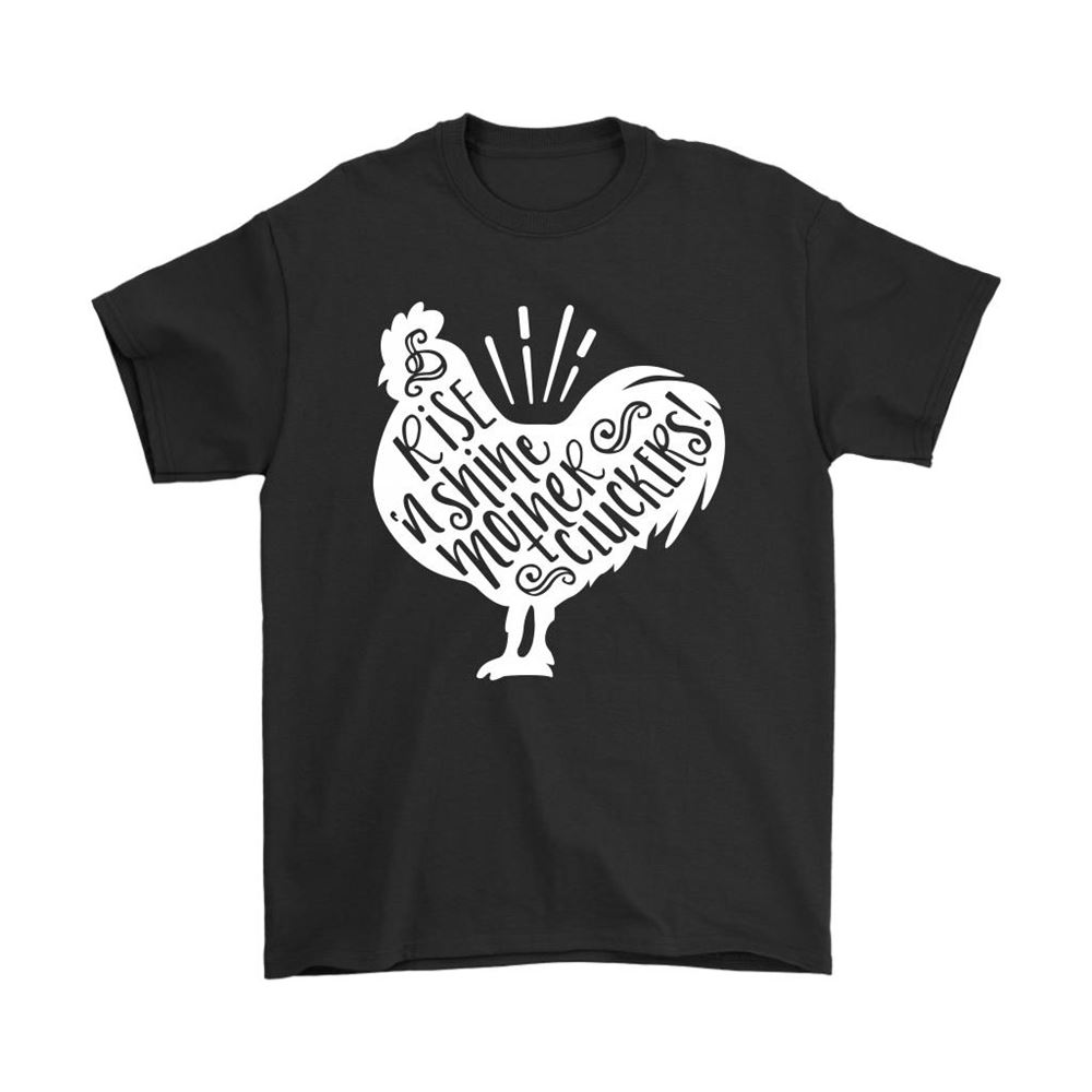 Rise And Shine Mother Clucker Chicken Joke Shirts