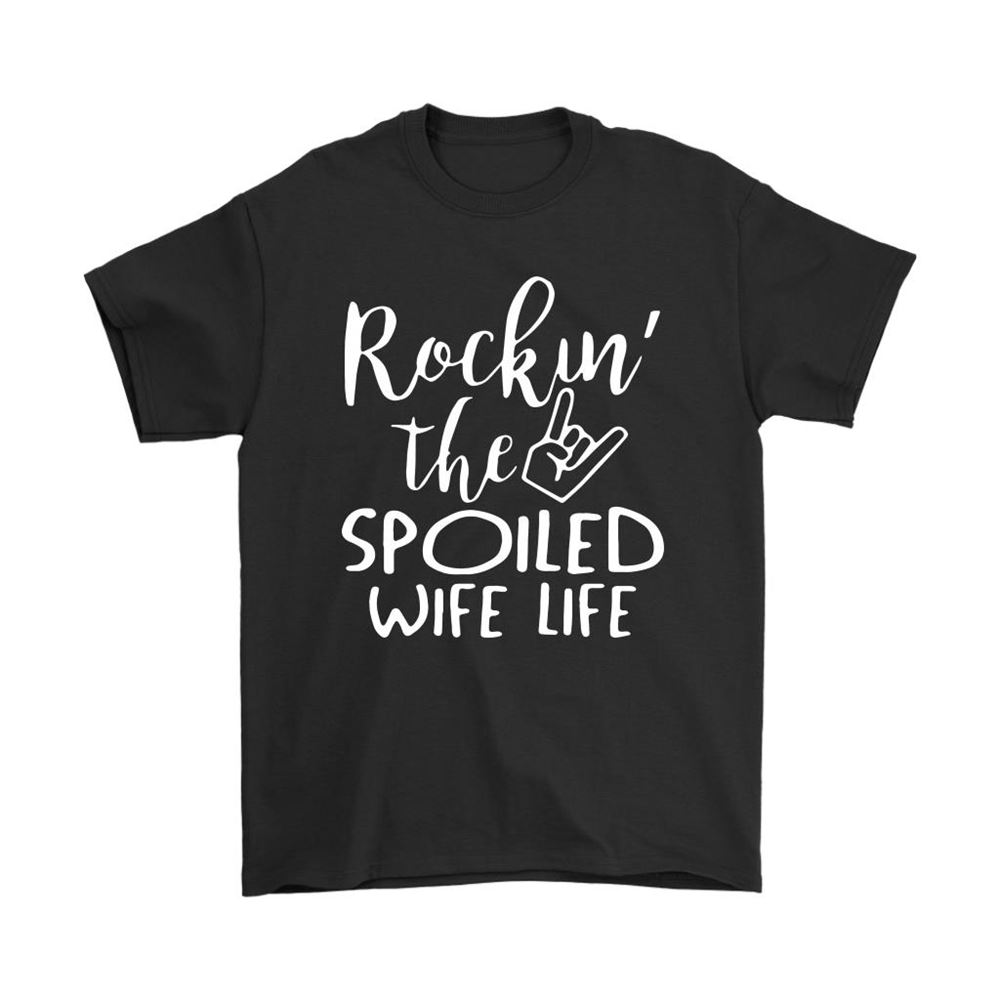 Rockin The Spoiled Wife Life Shirts