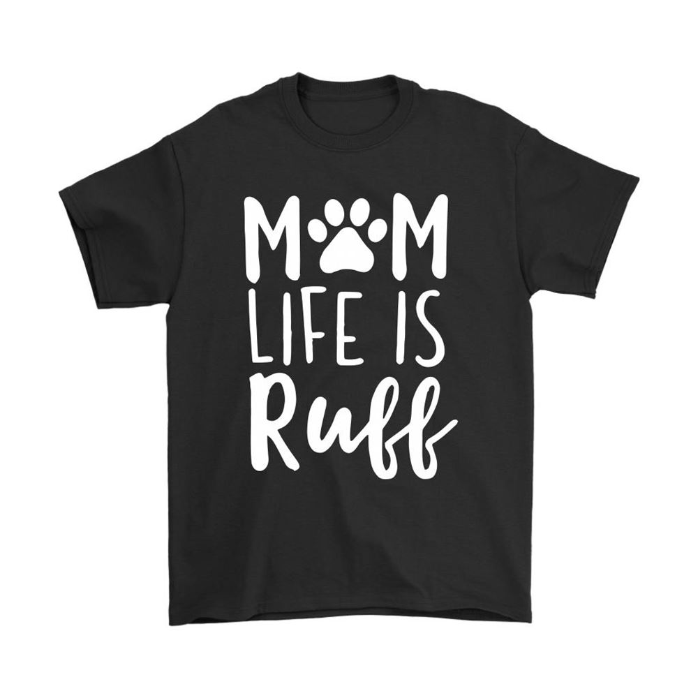 Rough Mom Life Is Ruff Dog Lover Mothers Day Shirts