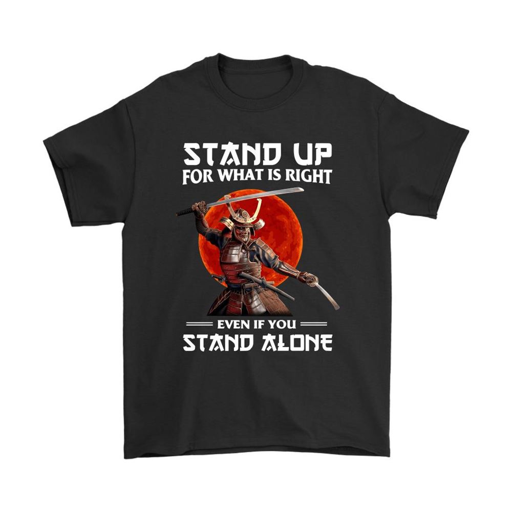 Samurai Stand Up For What Is Right Even If You Stand Alone Shirts