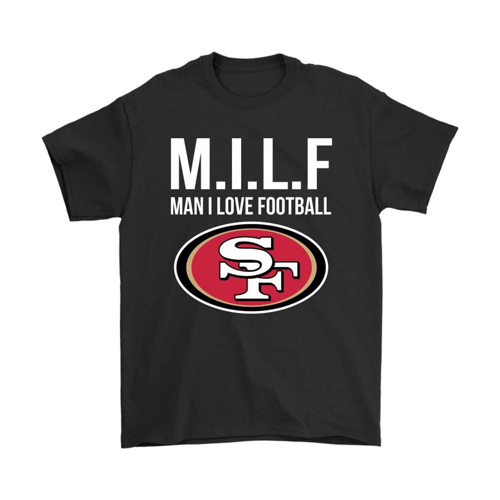 San Francisco 49ers Milf Man I Love Football Funny Shirts