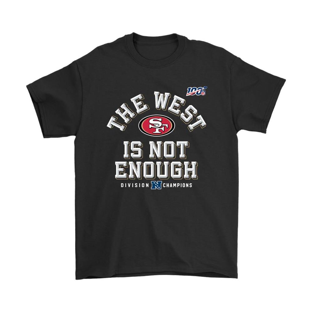 San Francisco 49ers The West Is Not Enough Division Champions Shirts
