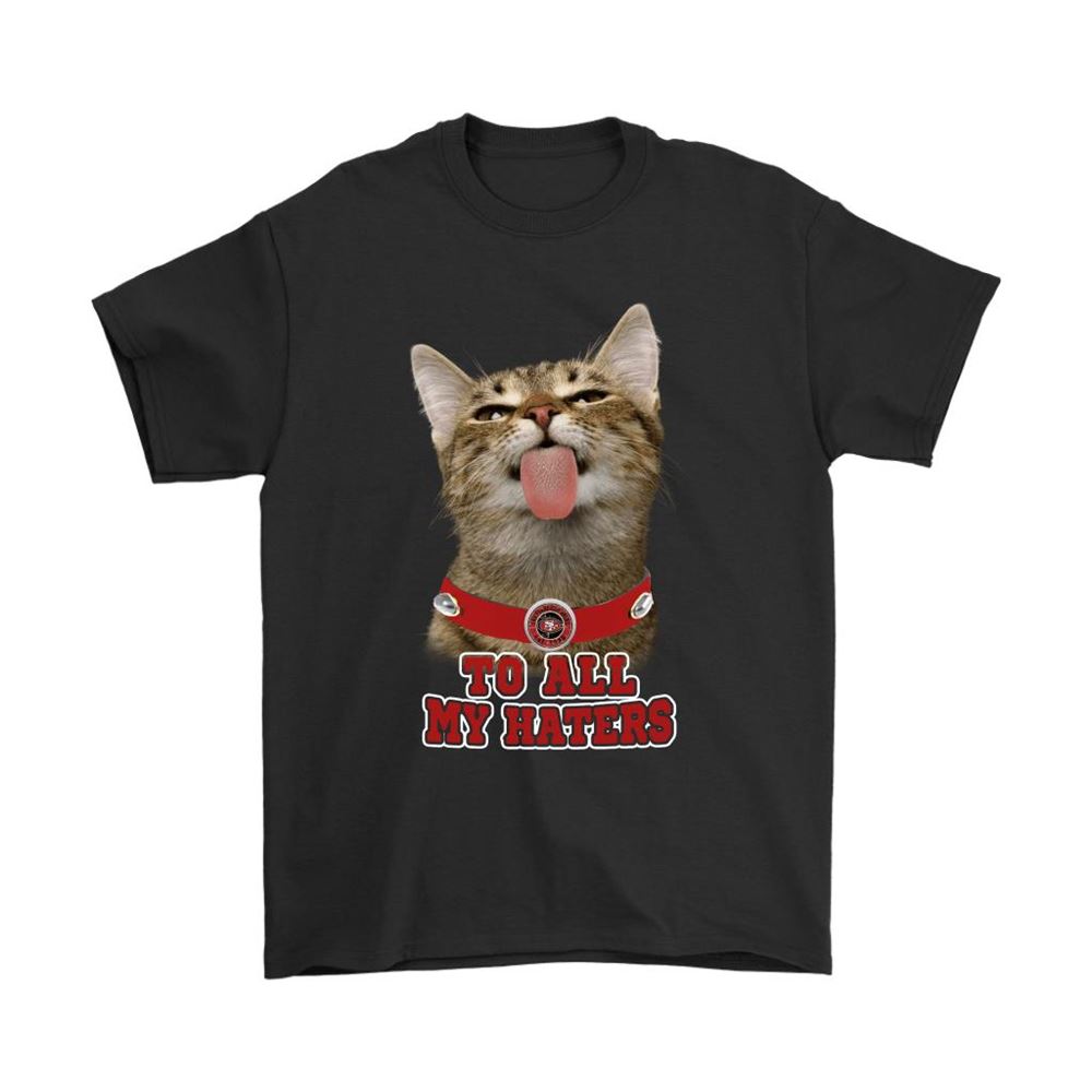 San Francisco 49ers To All My Haters Cat Pussy Lick Shirts