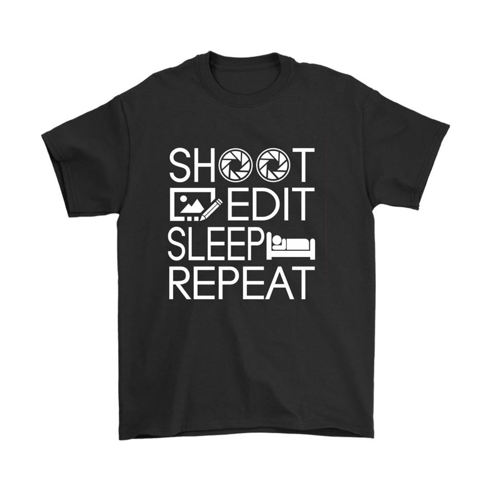 Shoot Edit Sleep Repeat Life Of A Photographer Shirts