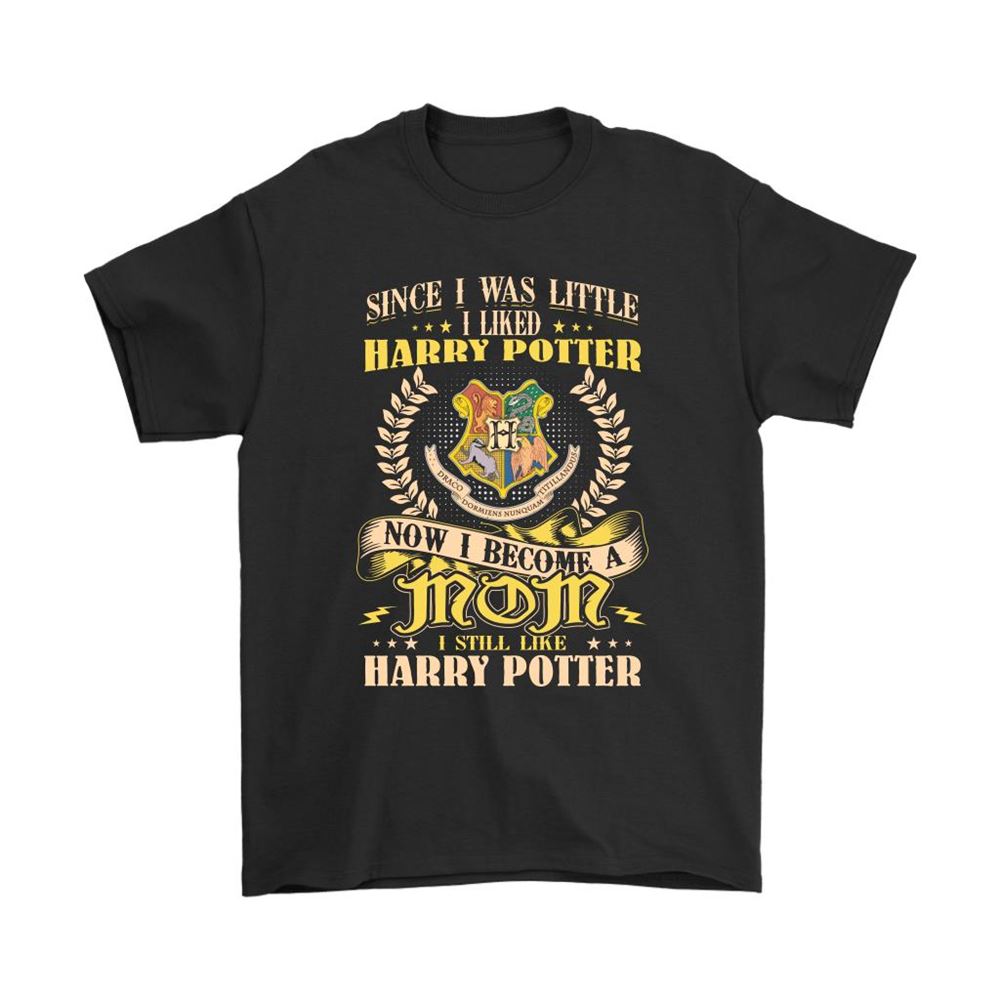 Since I Was Little I Liked Harry Potter Now I Become A Mom Shirts