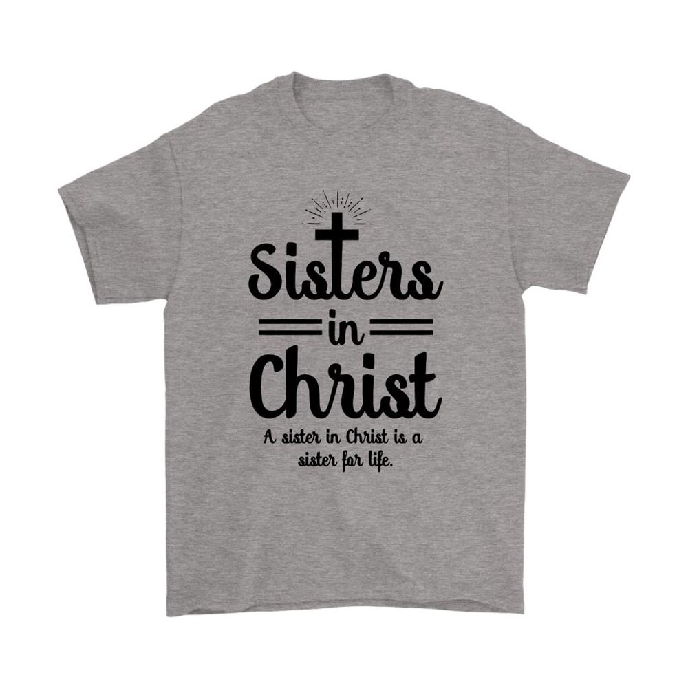 Sister In Christ Is A Sister For Life Shirts
