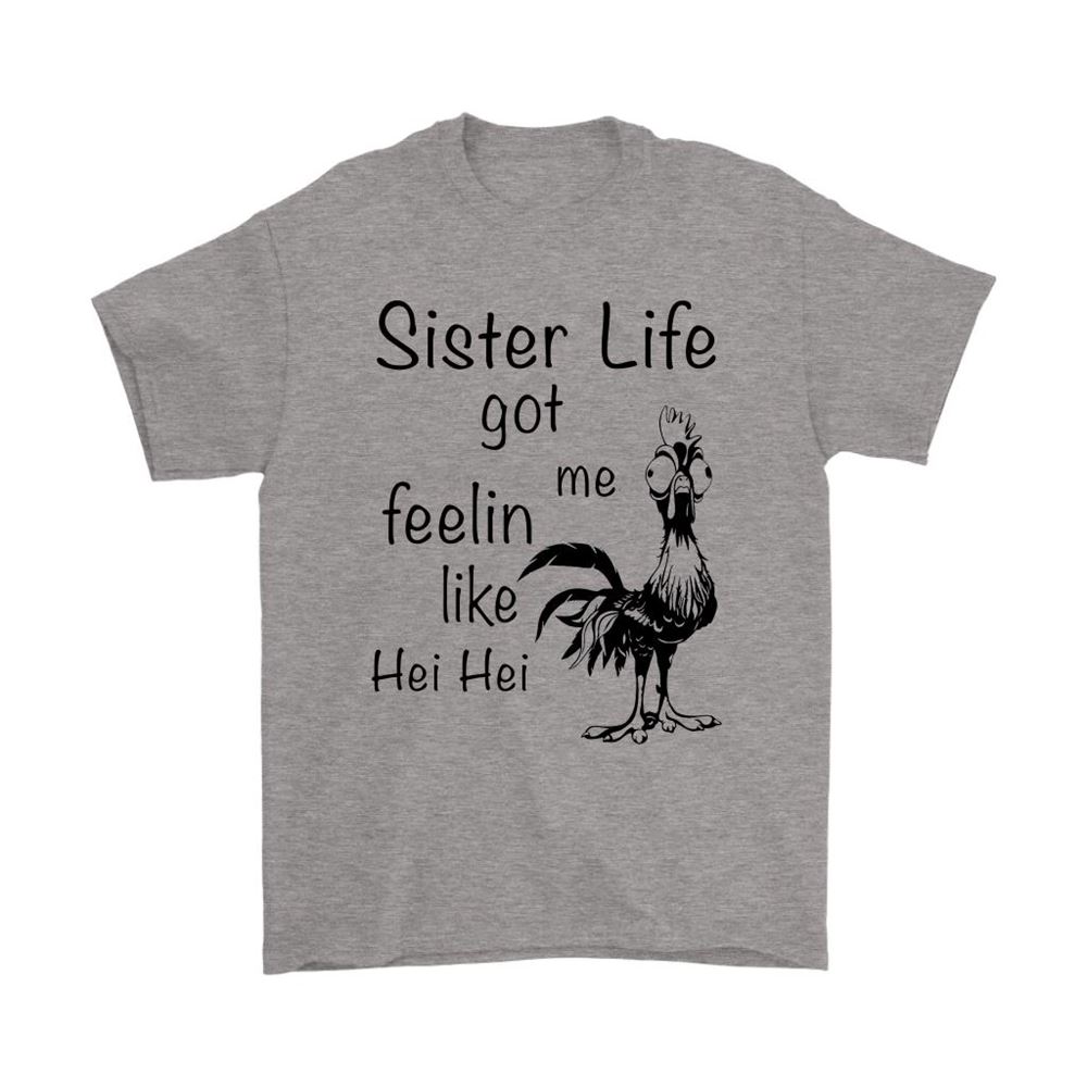 Sister Life Got Me Feeling Like Hei Hei Moana Disney Shirts