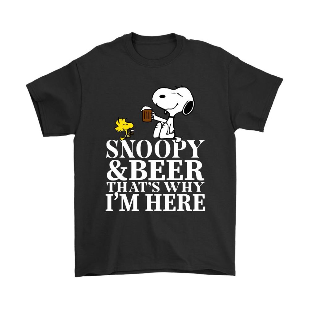 Snoopy And Beer Thats Why Im Here Shirts