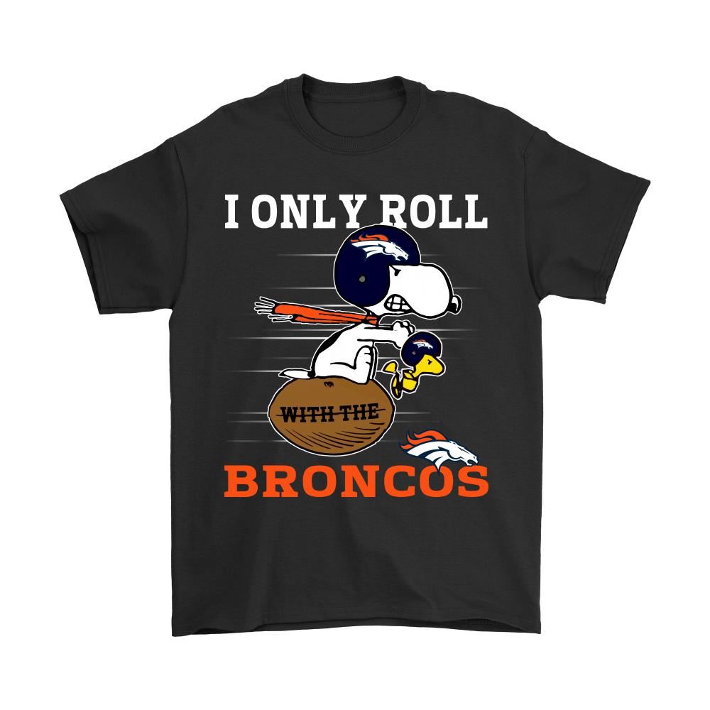 Snoopy And Woodstock I Only Roll With The Denver Broncos Shirts