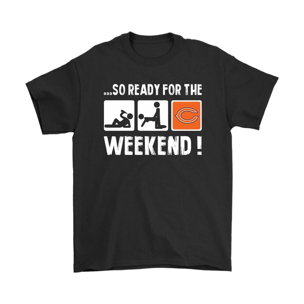 So Ready For The Weekend With Chicago Bears Football Shirts