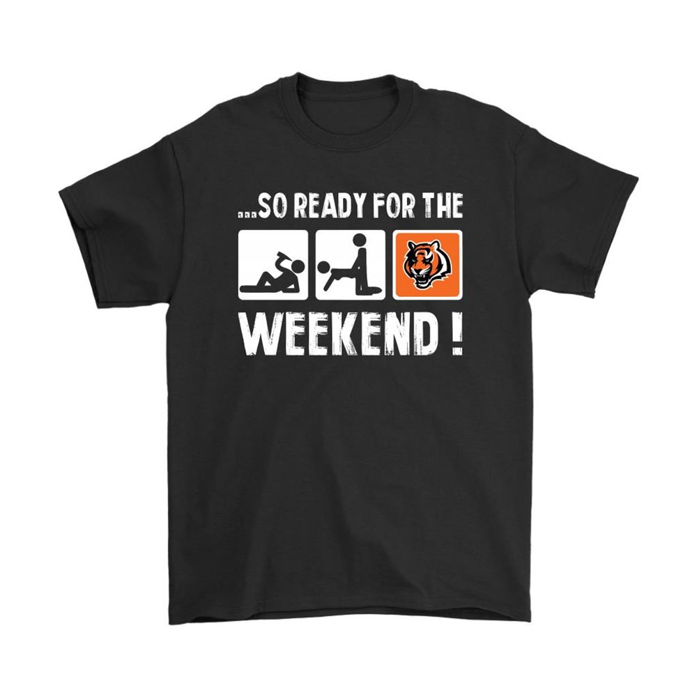 So Ready For The Weekend With Cincinnati Bengals Football Shirts