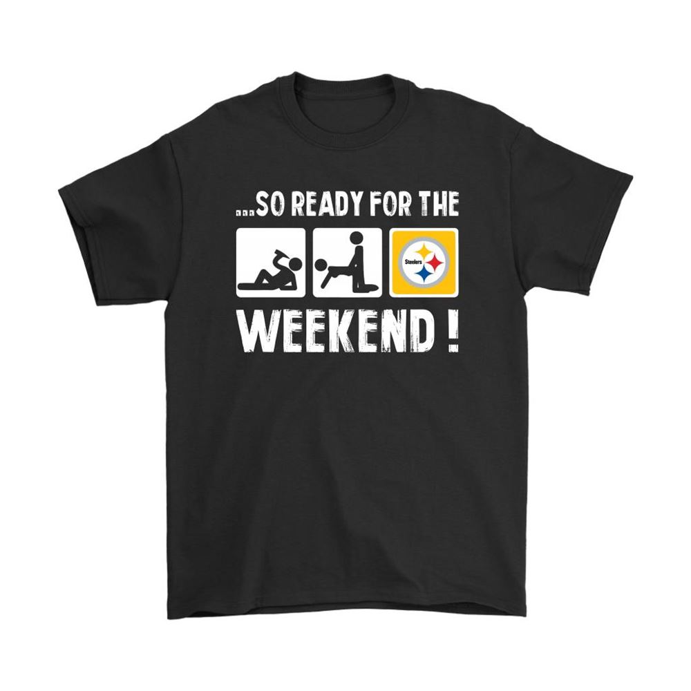 So Ready For The Weekend With Pittsburgh Steelers Football Shirts