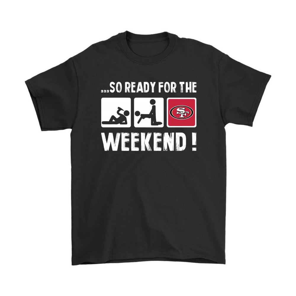 So Ready For The Weekend With San Francisco 49ers Football Shirts