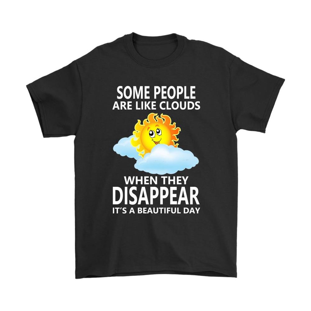 Some People Are Like Clouds Disappear Its A Beautiful Day Shirts