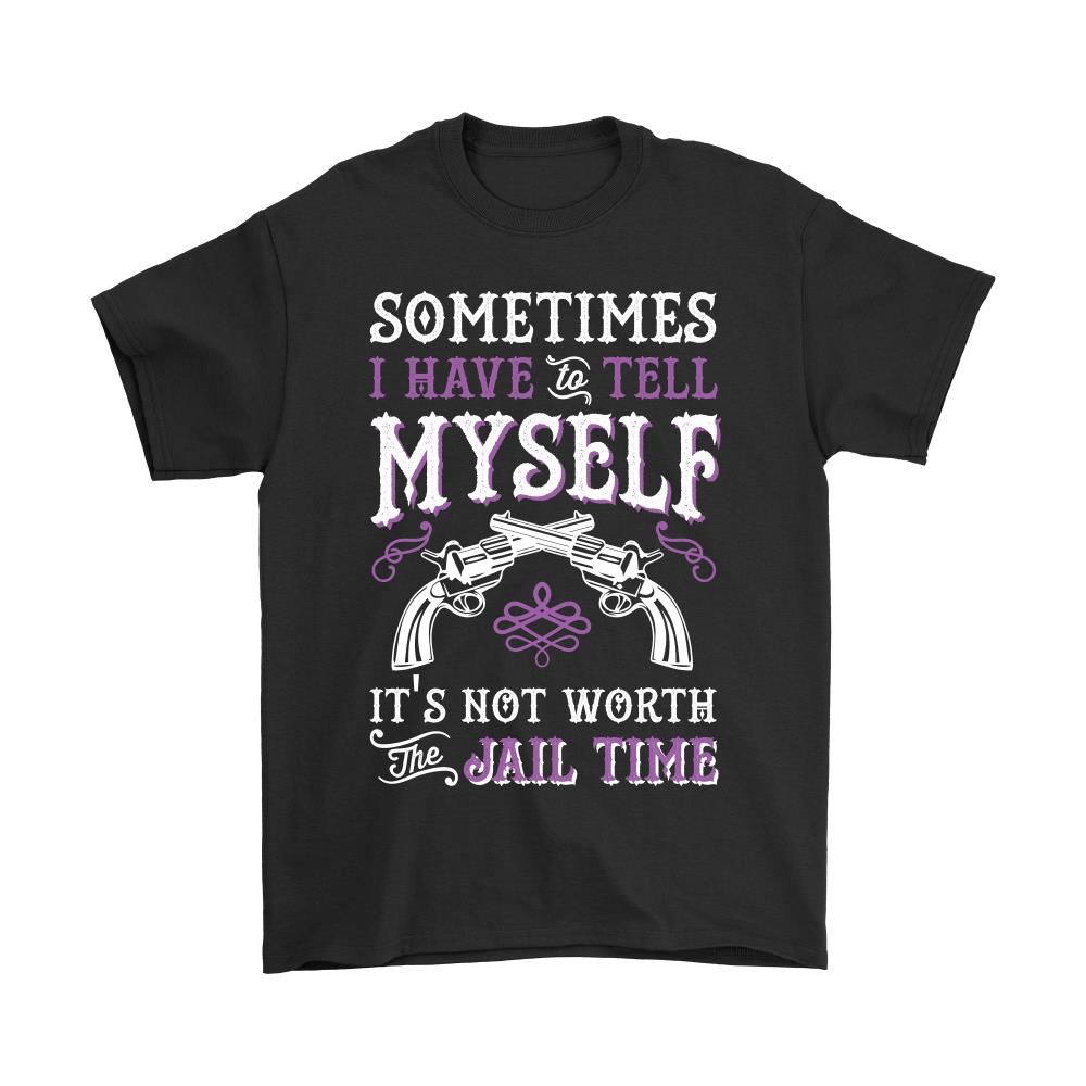 Sometimes I Have To Tell Myself Its Not Worth Shirts