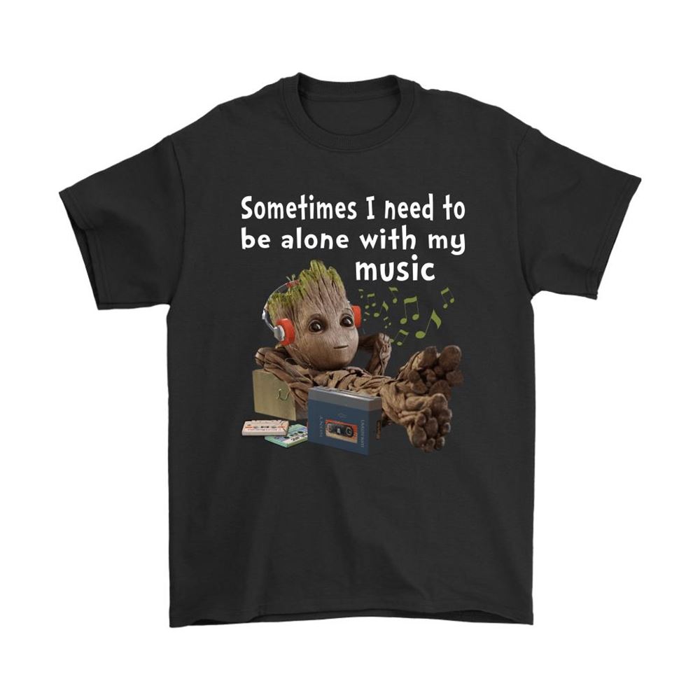 Sometimes I Need To Be Alone With My Music Baby Groot Shirts