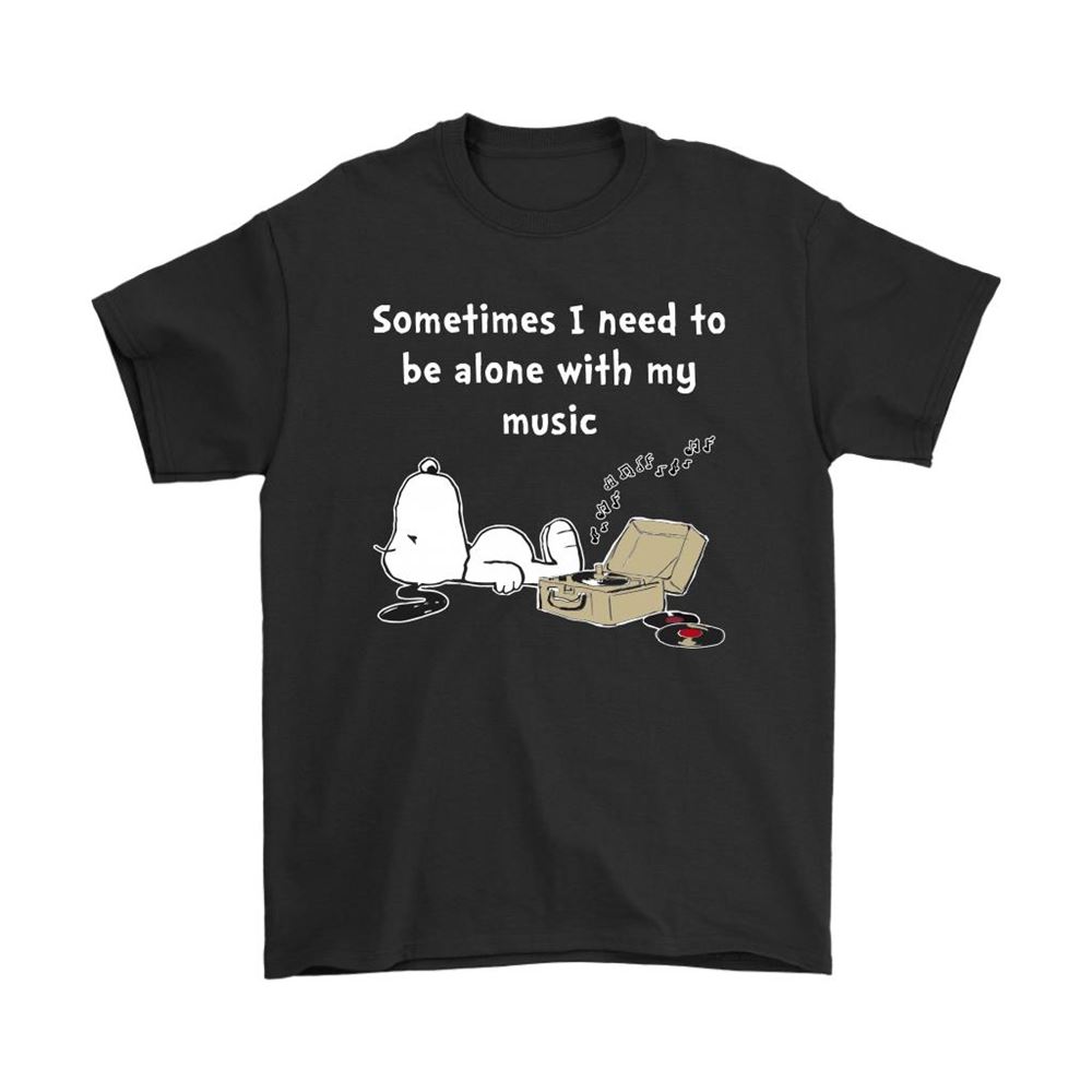 Sometimes I Need To Be Alone With My Music Snoopy Shirts
