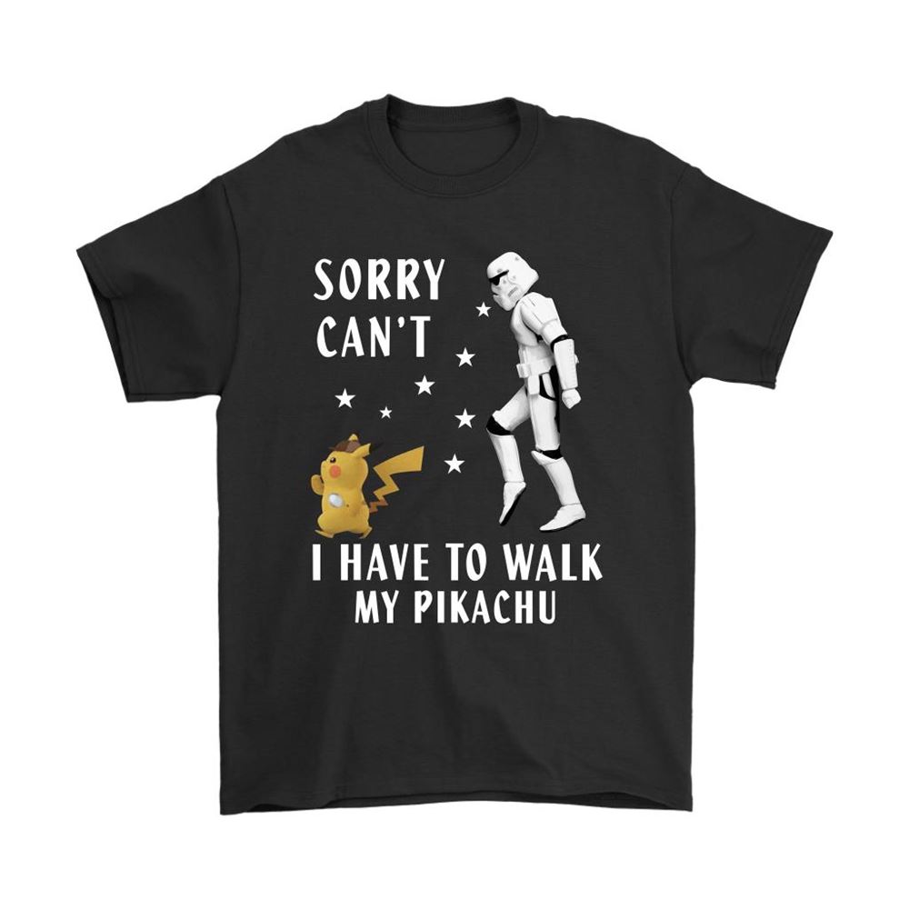 Sorry Cant I Have To Walk My Pikachu Star Wars Shirts