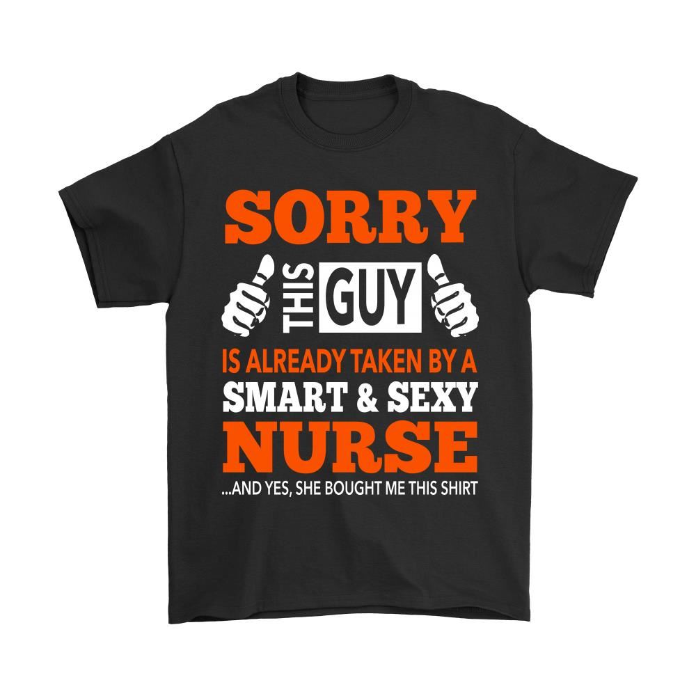 Sorry This Guy Is Already Taken By A Smart And Sexy Nurse Shirts