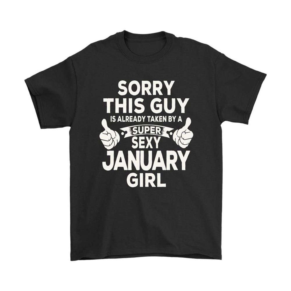 Sorry This Guy Is Already Taken By A Super Sexy January Girl Shirts