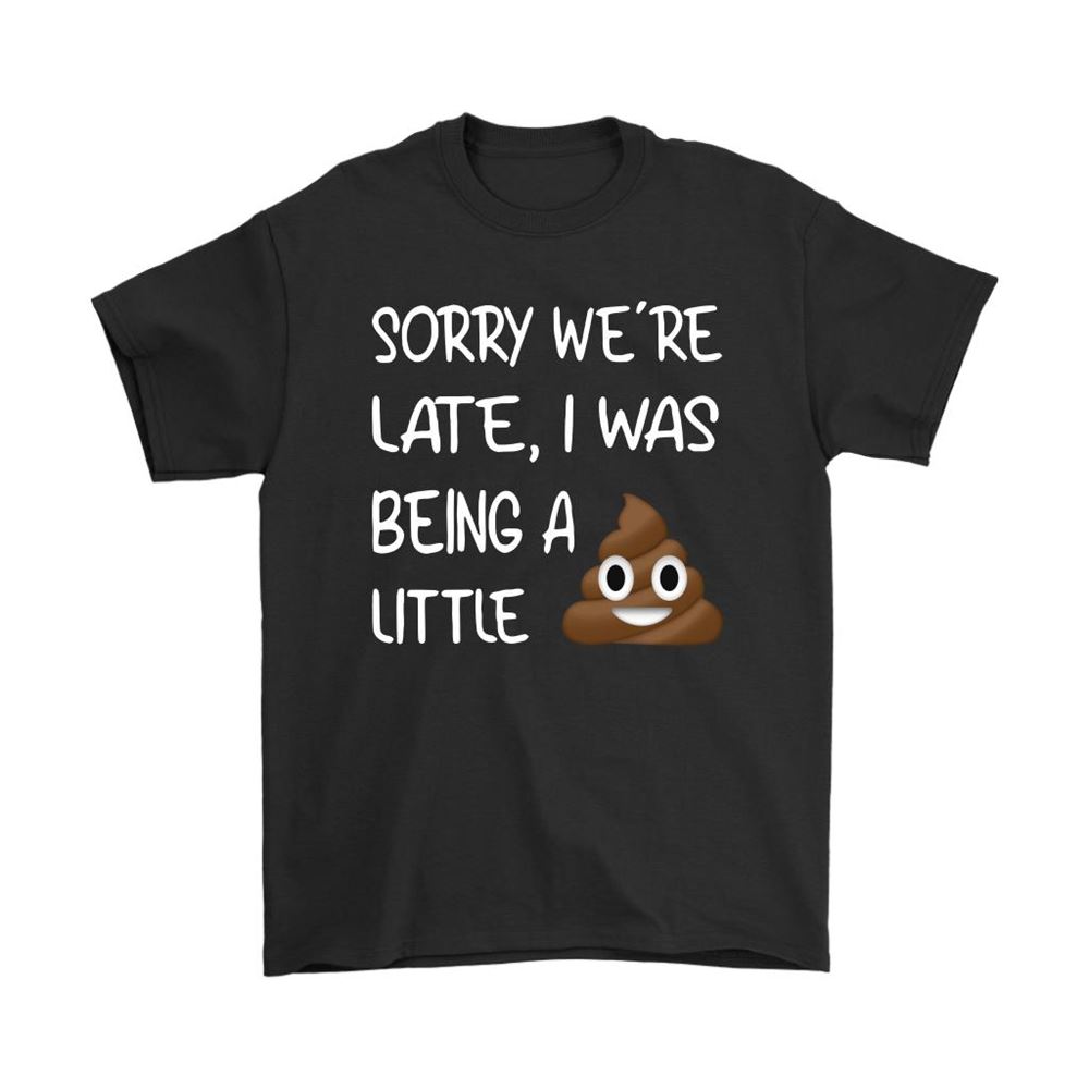 Sorry Were Late I Was Being A Little Shit Shirts-trungten-4sl8i