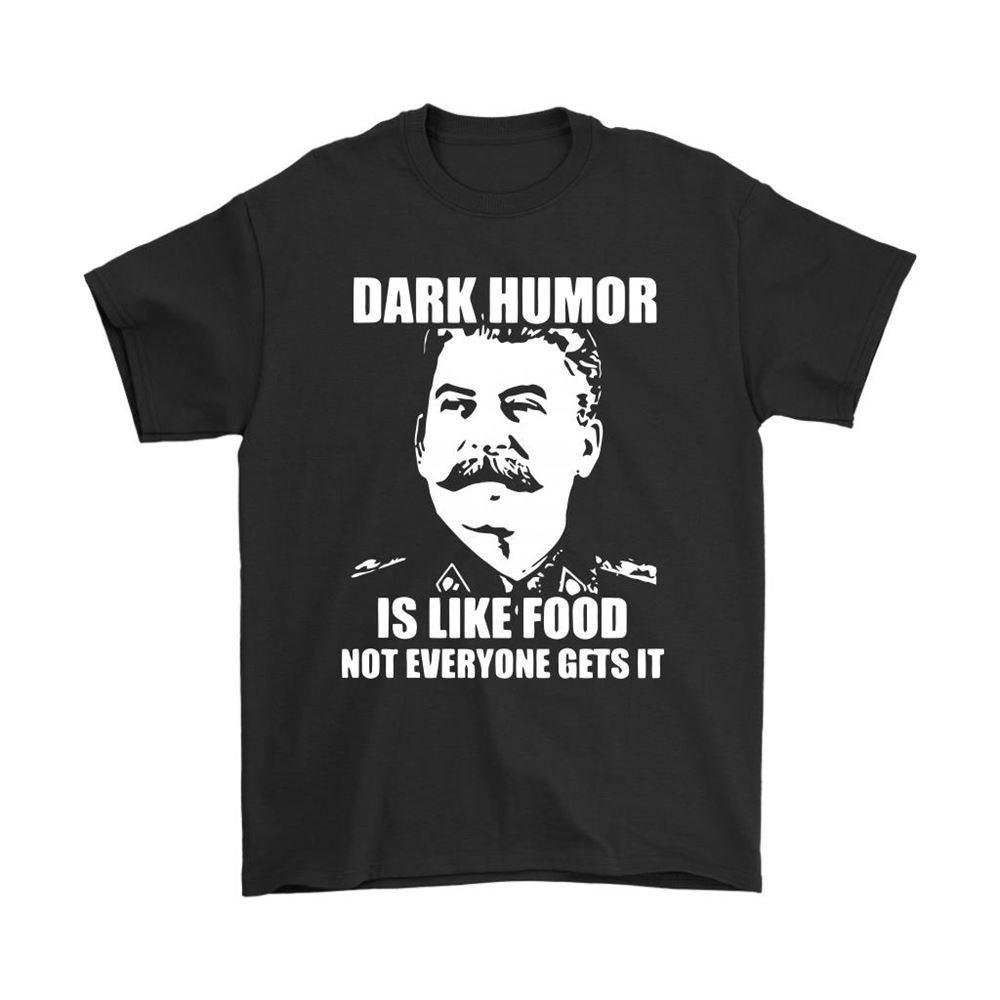 Stalin Dark Humor Is Like Food Not Everyone Gets It Shirts