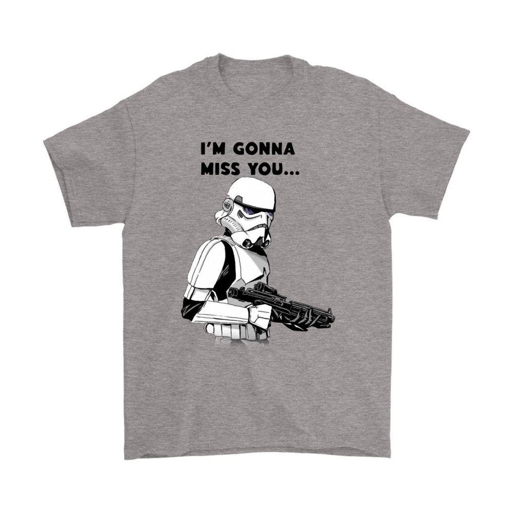 Star Wars Stormtrooper Im Gonna Miss You Shirts