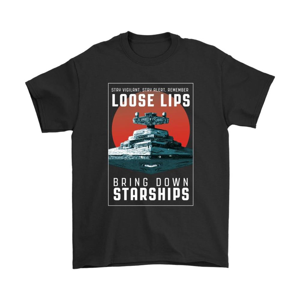 Stay Vigilant Stay Alert Loose Lip Bring Down Starships Shirts