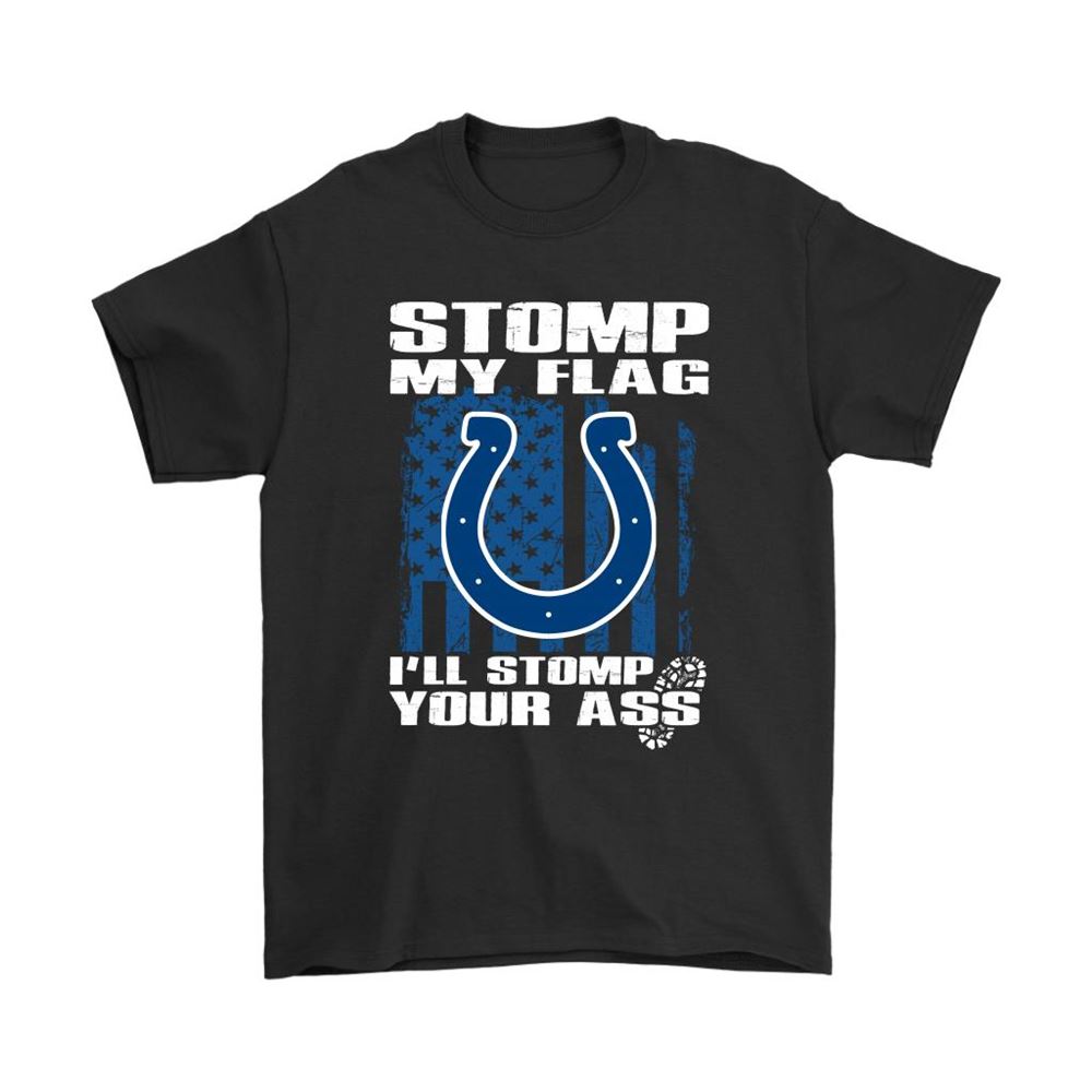 Stomp My Flag Ill Stomp Your Ass Indianapolis Colts Shirts