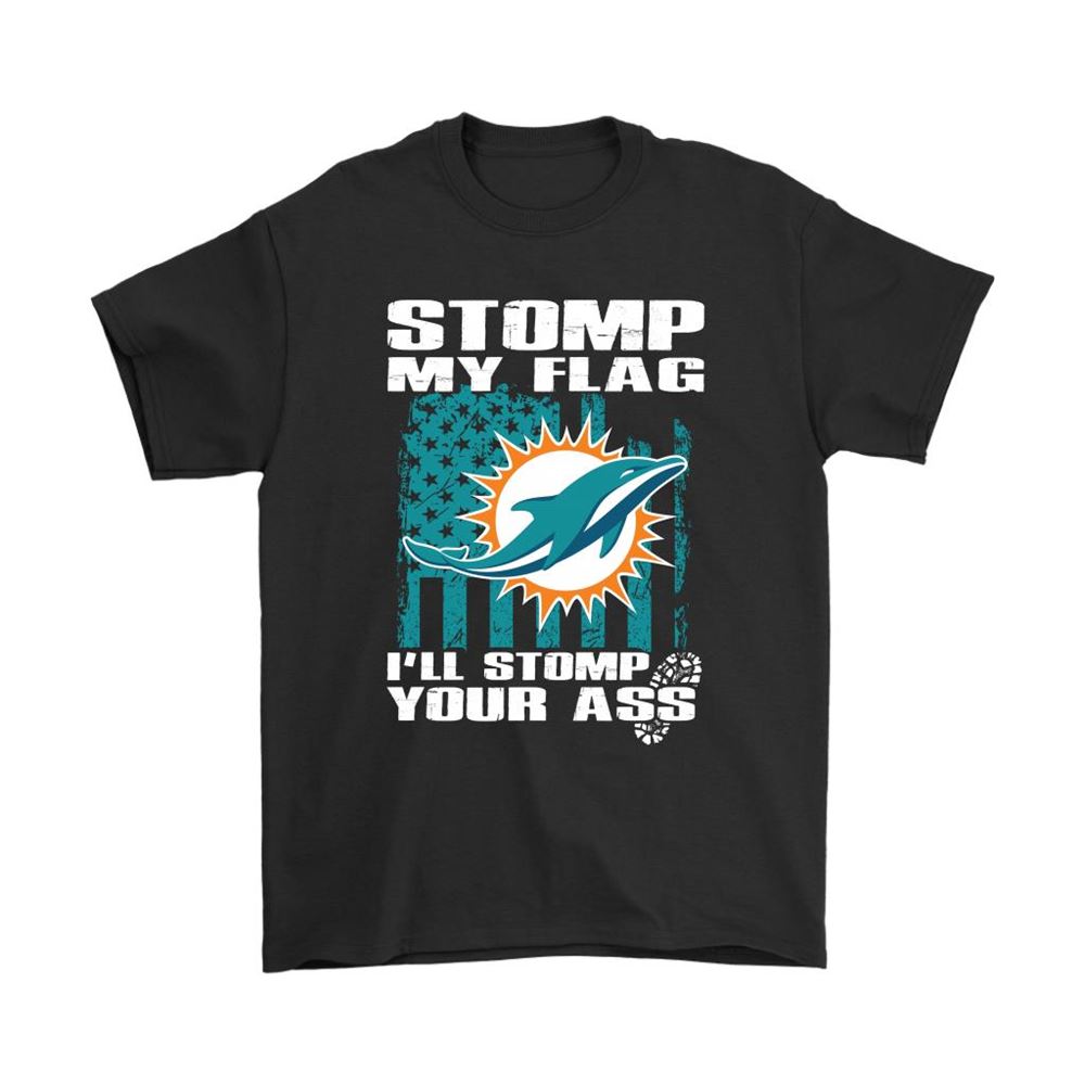 Stomp My Flag Ill Stomp Your Ass Miami Dolphins Shirts