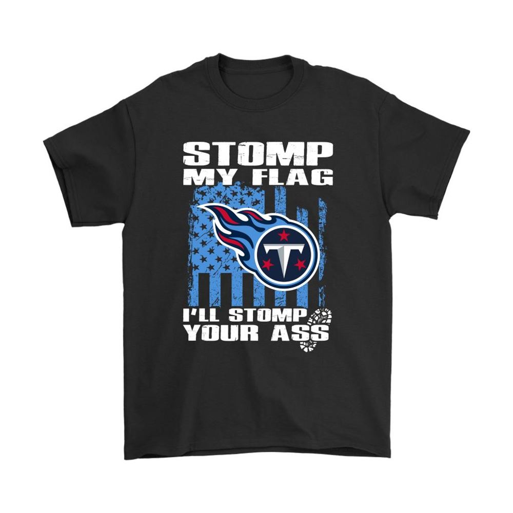 Stomp My Flag Ill Stomp Your Ass Tennessee Titans Shirts