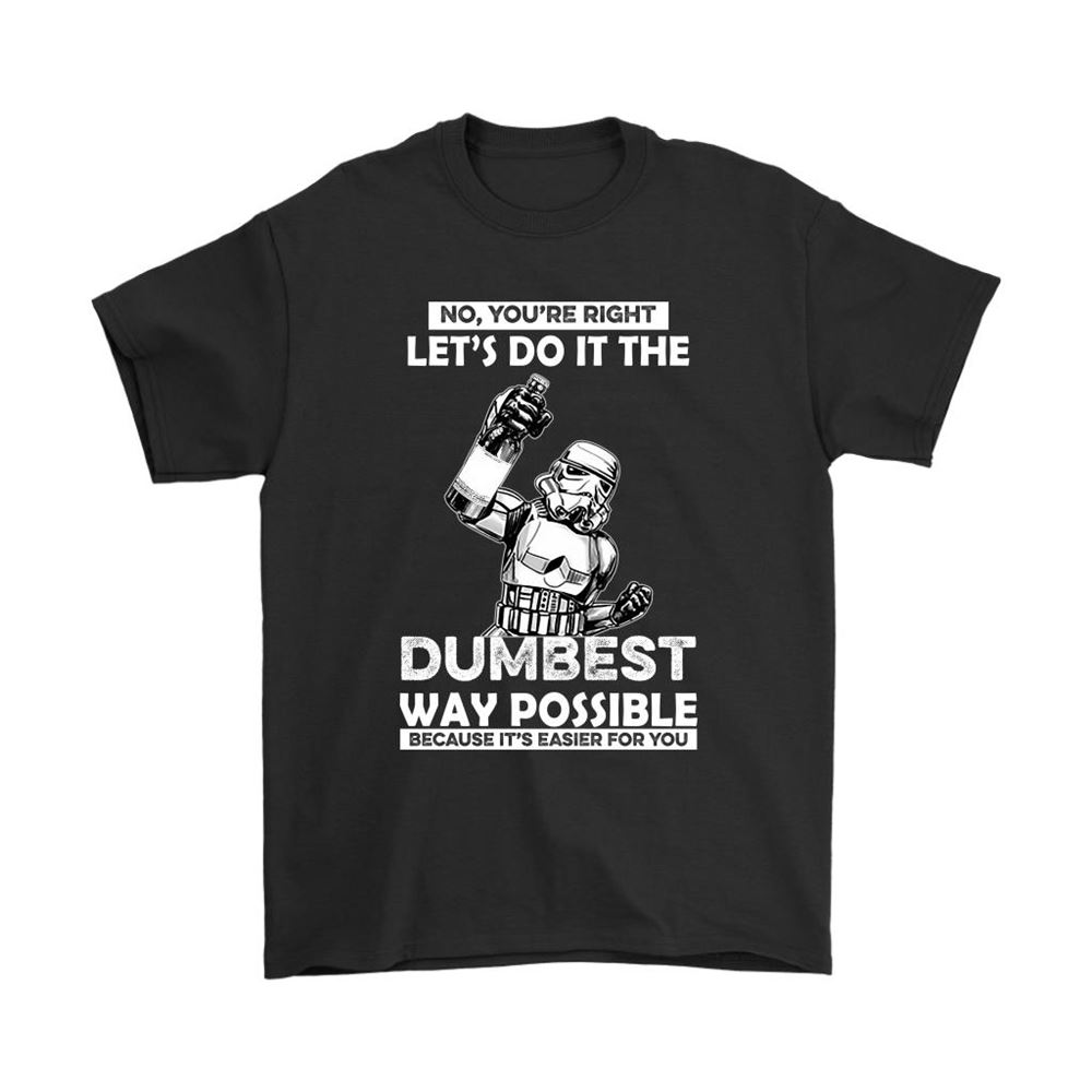 Stormtrooper Lets Do It The Dumbest Way Possible Star Wars Shirts