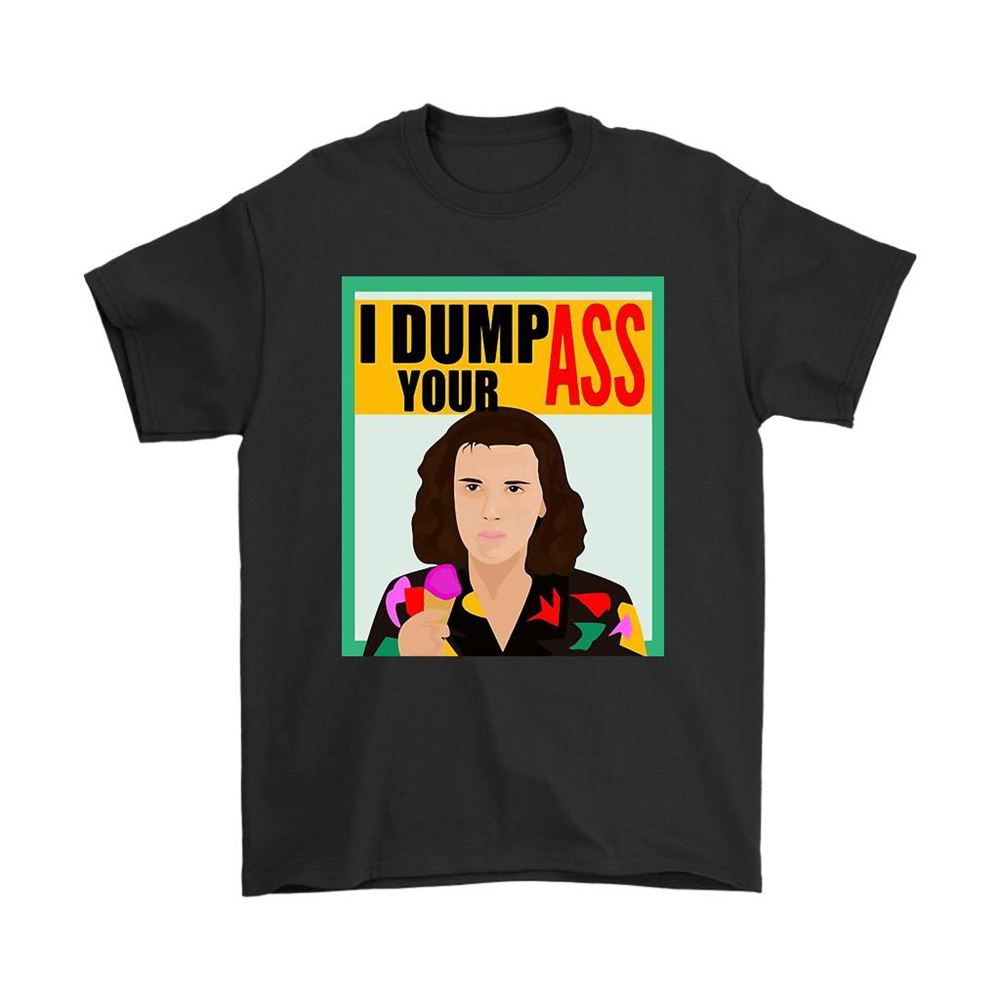 Stranger Things Eleven I Dump Your Ass Poster Shirts