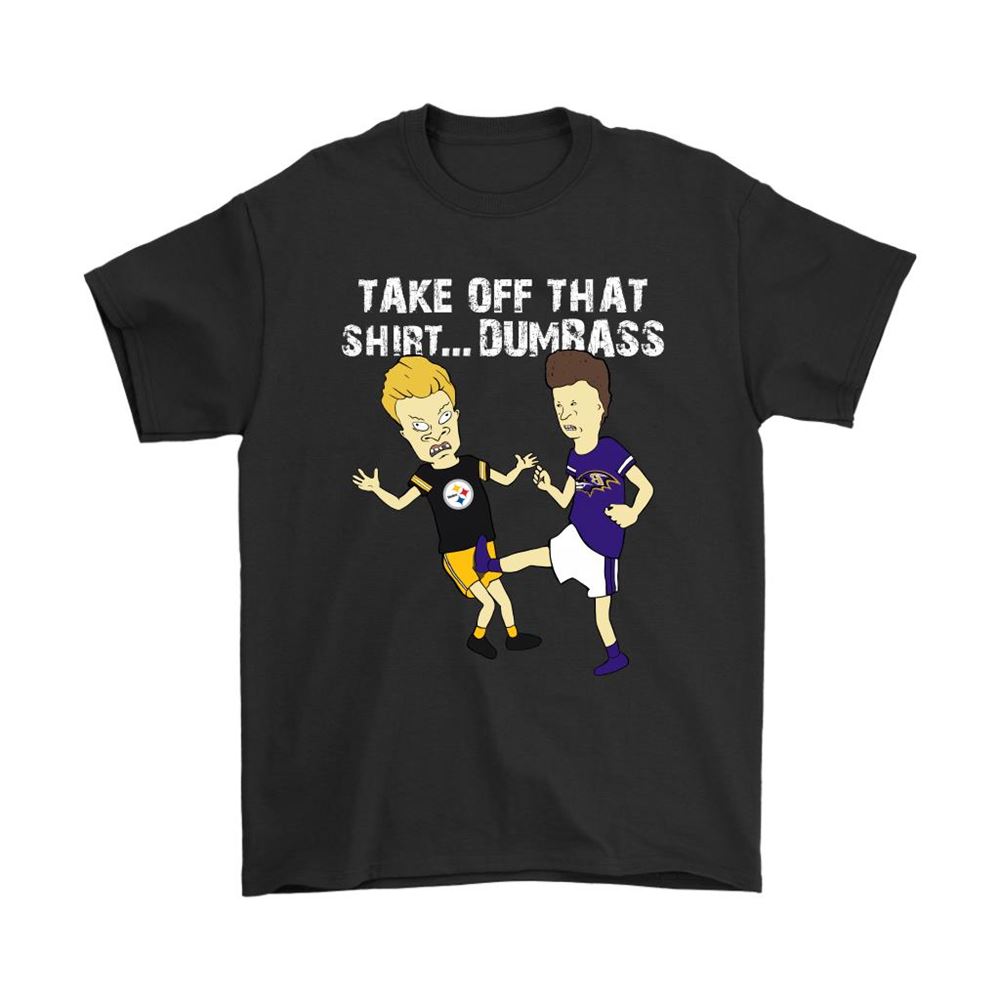 Take Off That Shirt Dumbass Beavis Butt-head Baltimore Ravens Shirts
