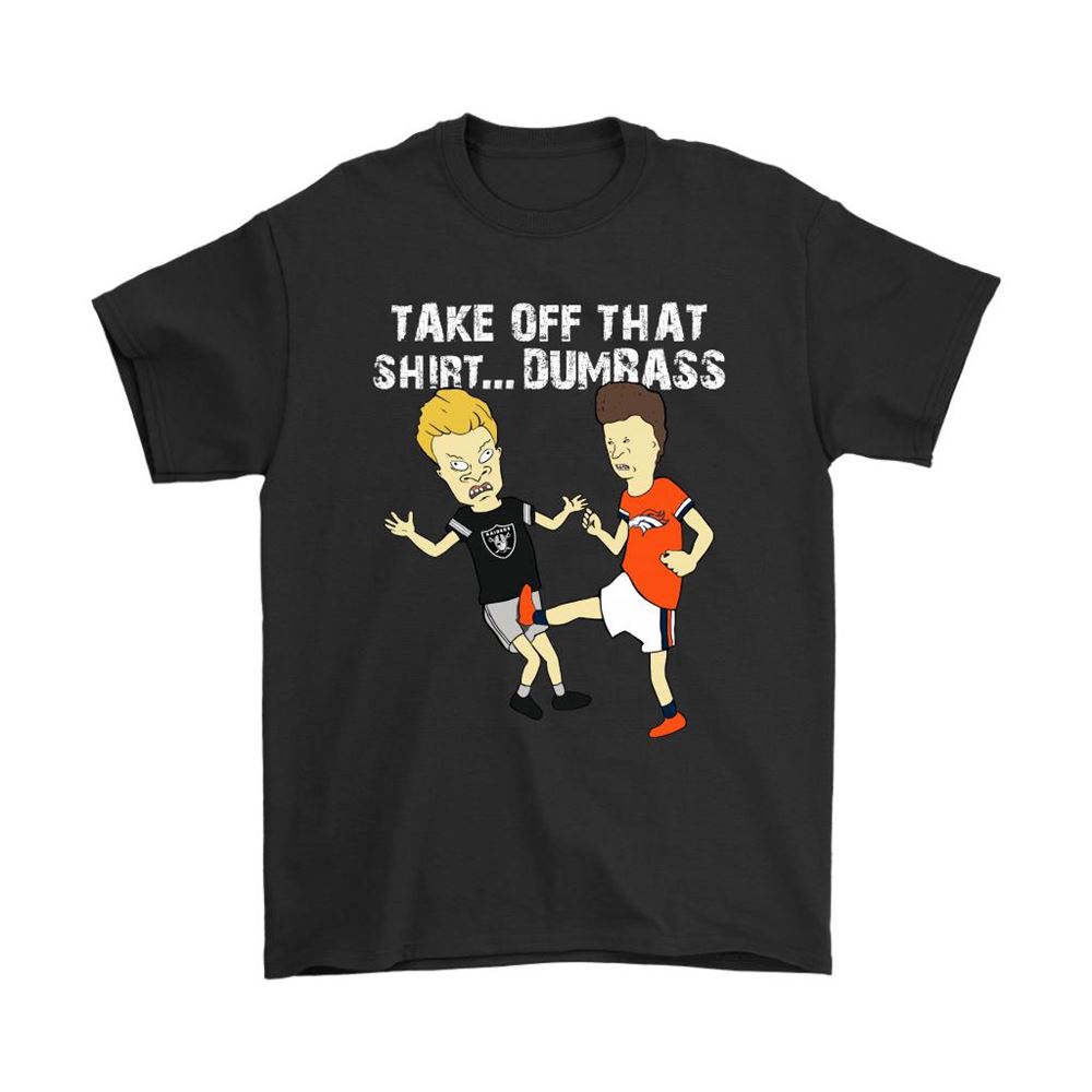 Take Off That Shirt Dumbass Beavis Butt-head Denver Broncos Shirts