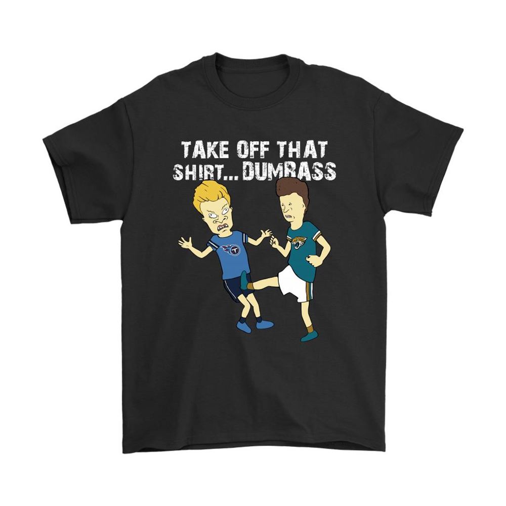Take Off That Shirt Dumbass Beavis Butt-head Jacksonville Jaguars Shirts