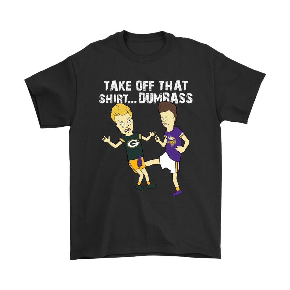 Take Off That Shirt Dumbass Beavis Butt-head Minnesota Vikings Shirts