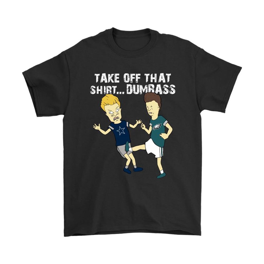 Take Off That Shirt Dumbass Beavis Butt-head Philadelphia Eagles Shirts