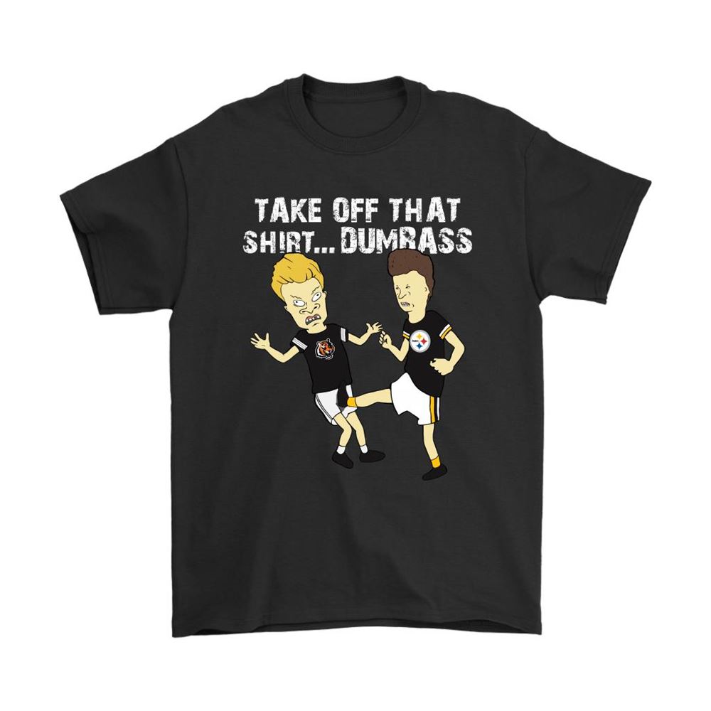Take Off That Shirt Dumbass Beavis Butt-head Pittsburgh Steelers Shirts