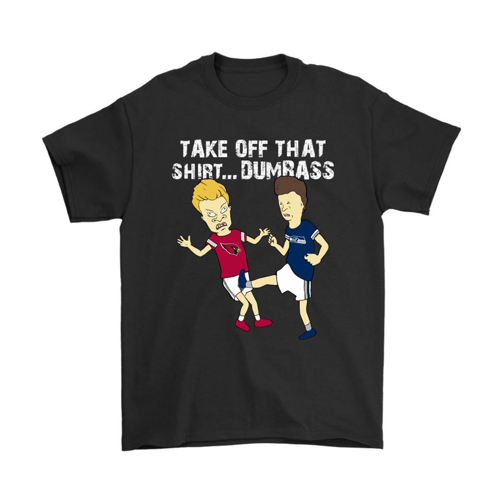 Take Off That Shirt Dumbass Beavis Butt-head Seattle Seahawks Shirts