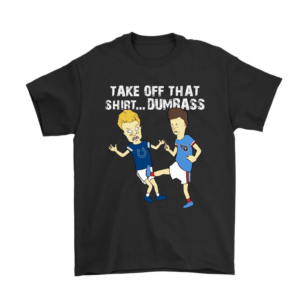 Take Off That Shirt Dumbass Beavis Butt-head Tennessee Titans Shirts