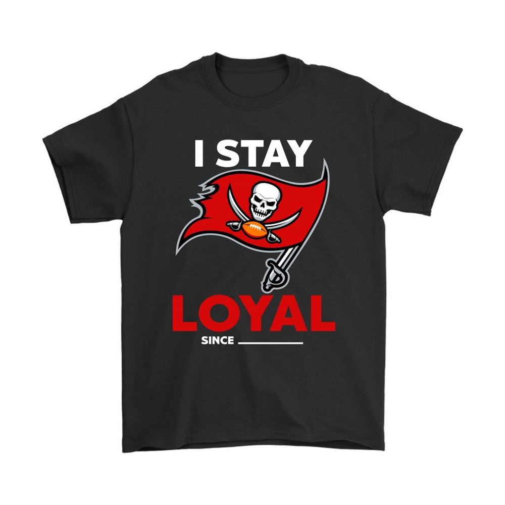 Tampa Bay Buccaneers I Stay Loyal Since Personalized Shirts
