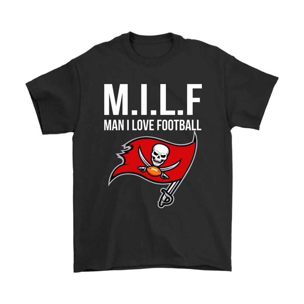 Tampa Bay Buccaneers Milf Man I Love Football Funny Shirts